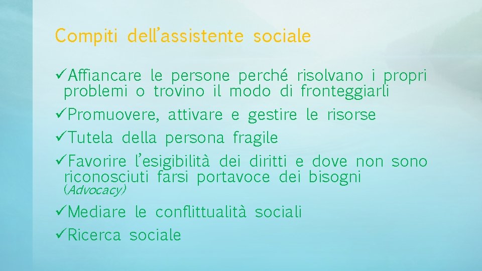 Compiti dell’assistente sociale üAffiancare le persone perché risolvano i propri problemi o trovino il