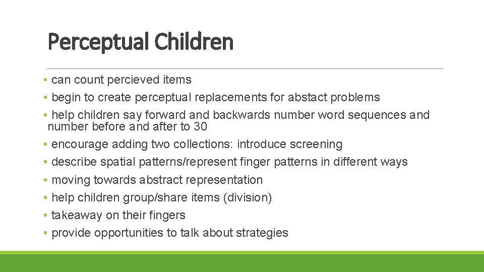 Perceptual Children • can count percieved items • begin to create perceptual replacements for