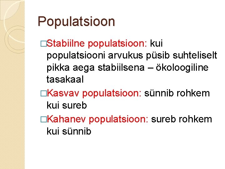 Populatsioon �Stabiilne populatsioon: kui populatsiooni arvukus püsib suhteliselt pikka aega stabiilsena – ökoloogiline tasakaal