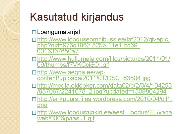 Kasutatud kirjandus � Loengumaterjal � http: //www. looduseomnibuss. ee/laf 2012/givepic. php? nid=976 c 1862