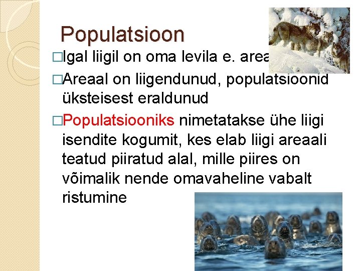 Populatsioon �Igal liigil on oma levila e. areaal �Areaal on liigendunud, populatsioonid üksteisest eraldunud