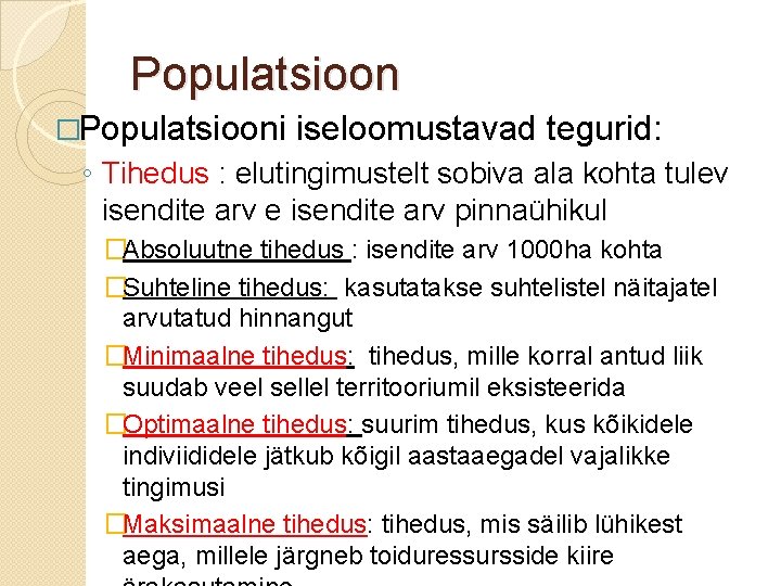 Populatsioon �Populatsiooni iseloomustavad tegurid: ◦ Tihedus : elutingimustelt sobiva ala kohta tulev isendite arv