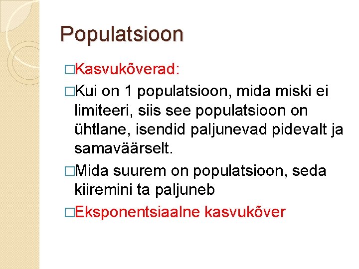 Populatsioon �Kasvukõverad: �Kui on 1 populatsioon, mida miski ei limiteeri, siis see populatsioon on