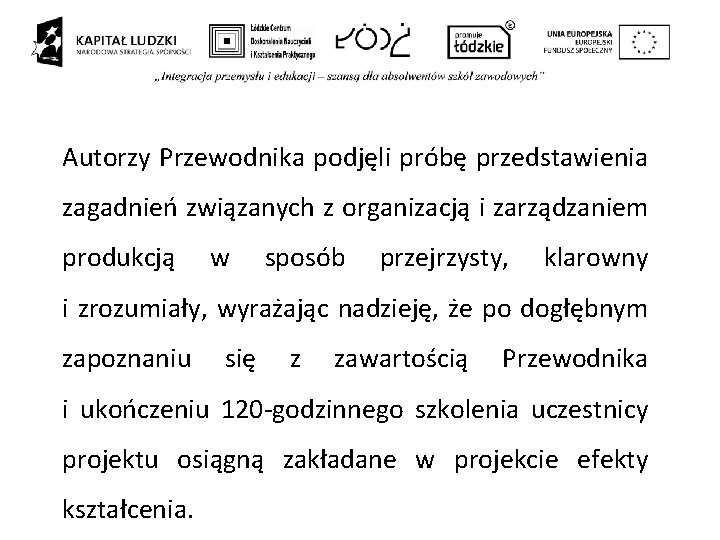 Autorzy Przewodnika podjęli próbę przedstawienia zagadnień związanych z organizacją i zarządzaniem produkcją w sposób Autorzy Przewodnika podjęli próbę przedstawienia zagadnień związanych z organizacją i zarządzaniem produkcją w sposób