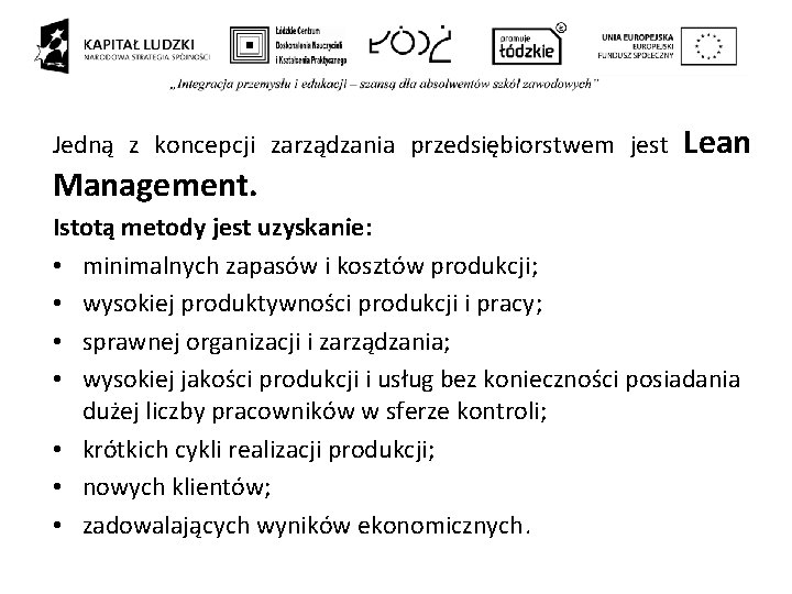 Jedną z koncepcji zarządzania przedsiębiorstwem jest Management. Lean Istotą metody jest uzyskanie: • minimalnych Jedną z koncepcji zarządzania przedsiębiorstwem jest Management. Lean Istotą metody jest uzyskanie: • minimalnych