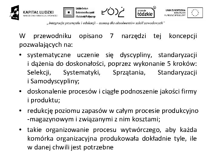 W przewodniku opisano 7 narzędzi tej koncepcji pozwalających na: • systematyczne uczenie się dyscypliny, W przewodniku opisano 7 narzędzi tej koncepcji pozwalających na: • systematyczne uczenie się dyscypliny,
