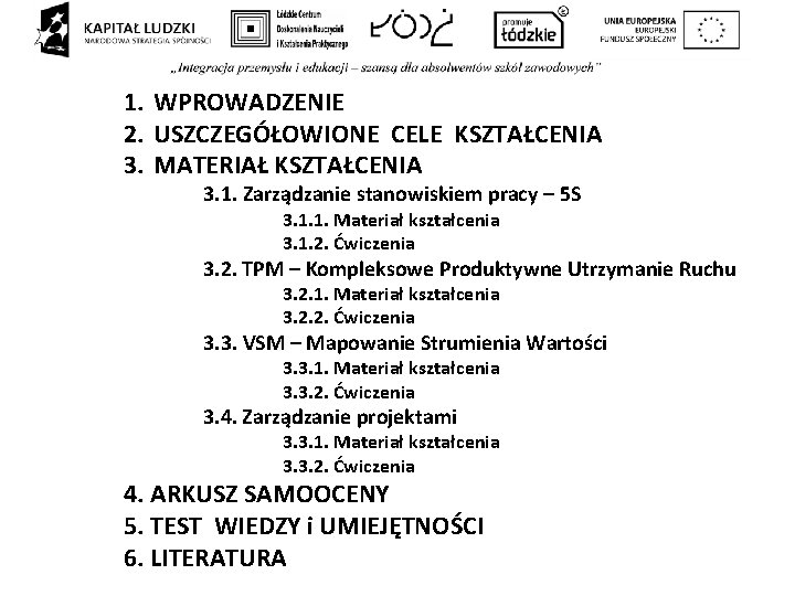 1. WPROWADZENIE 2. USZCZEGÓŁOWIONE CELE KSZTAŁCENIA 3. MATERIAŁ KSZTAŁCENIA 3. 1. Zarządzanie stanowiskiem pracy 1. WPROWADZENIE 2. USZCZEGÓŁOWIONE CELE KSZTAŁCENIA 3. MATERIAŁ KSZTAŁCENIA 3. 1. Zarządzanie stanowiskiem pracy