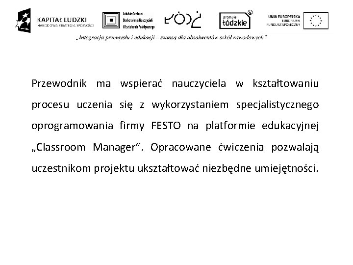 Przewodnik ma wspierać nauczyciela w kształtowaniu procesu uczenia się z wykorzystaniem specjalistycznego oprogramowania firmy Przewodnik ma wspierać nauczyciela w kształtowaniu procesu uczenia się z wykorzystaniem specjalistycznego oprogramowania firmy