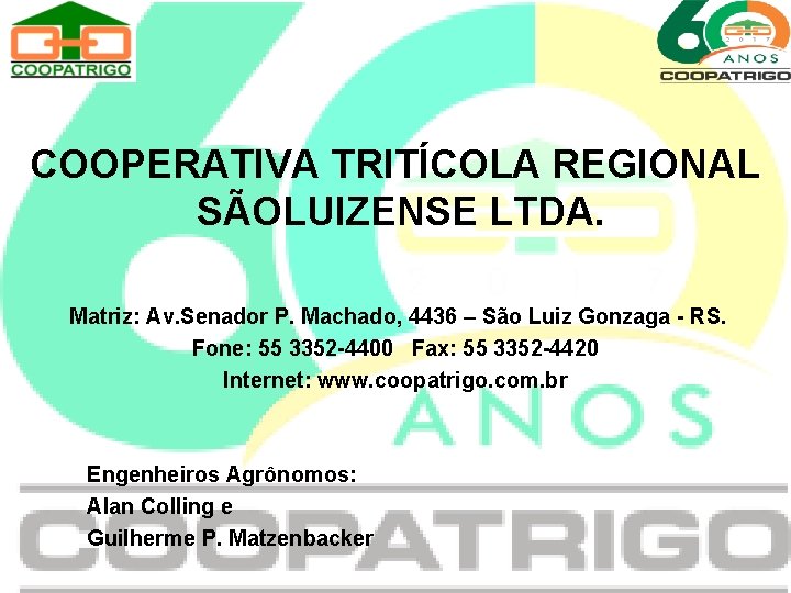 COOPERATIVA TRITÍCOLA REGIONAL SÃOLUIZENSE LTDA. Matriz: Av. Senador P. Machado, 4436 – São Luiz