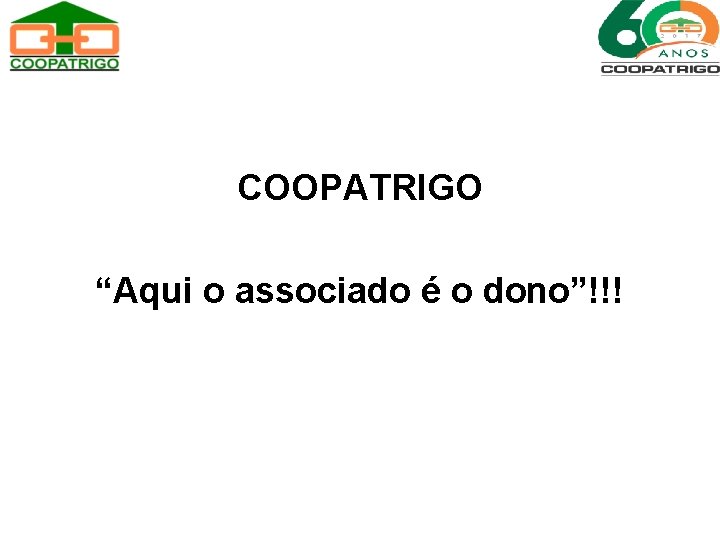 COOPATRIGO “Aqui o associado é o dono”!!! 