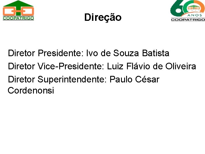Direção Diretor Presidente: Ivo de Souza Batista Diretor Vice-Presidente: Luiz Flávio de Oliveira Diretor