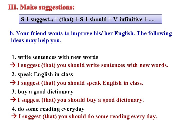 III. Make suggestions: S + suggest(-) + (that) + S + should + V-infinitive III. Make suggestions: S + suggest(-) + (that) + S + should + V-infinitive