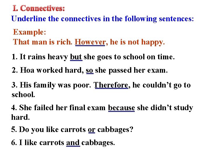I. Connectives: Underline the connectives in the following sentences: Example: That man is rich. I. Connectives: Underline the connectives in the following sentences: Example: That man is rich.