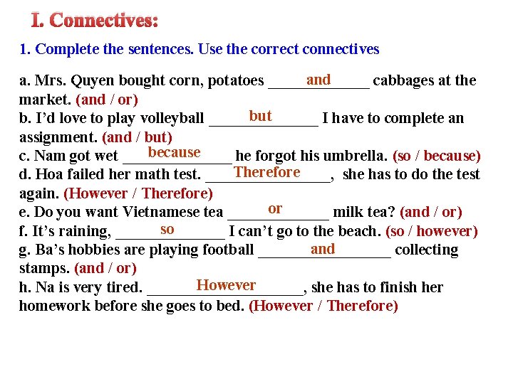 I. Connectives: 1. Complete the sentences. Use the correct connectives and a. Mrs. Quyen I. Connectives: 1. Complete the sentences. Use the correct connectives and a. Mrs. Quyen