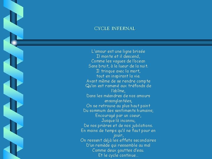 CYCLE INFERNAL L’amour est une ligne brisée Il monte et il descend, Comme les