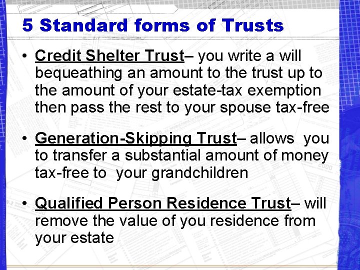 5 Standard forms of Trusts • Credit Shelter Trust– you write a will bequeathing