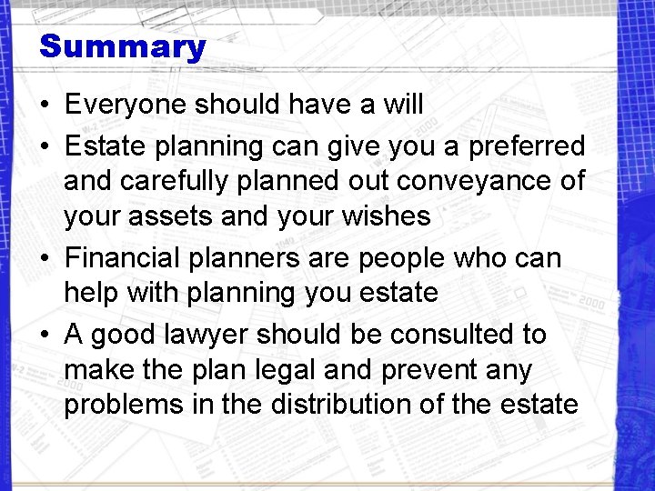 Summary • Everyone should have a will • Estate planning can give you a