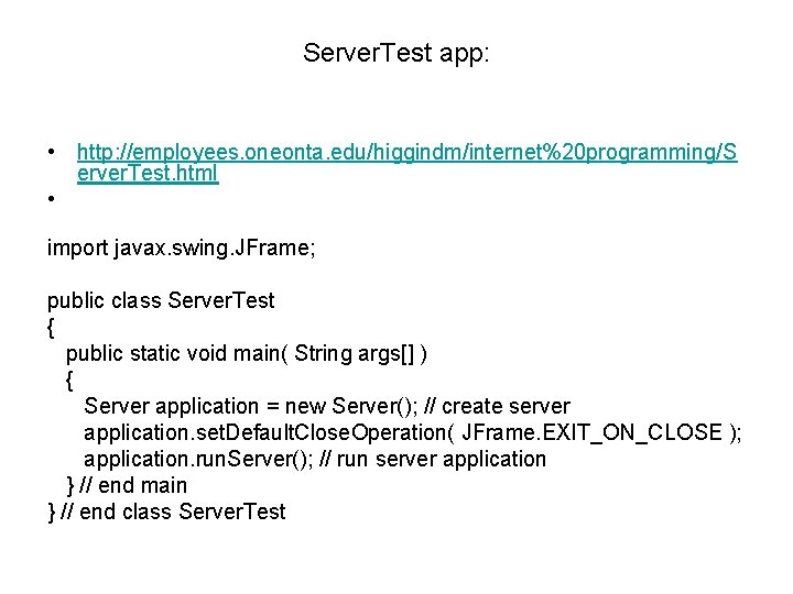 Server. Test app: • http: //employees. oneonta. edu/higgindm/internet%20 programming/S erver. Test. html • import