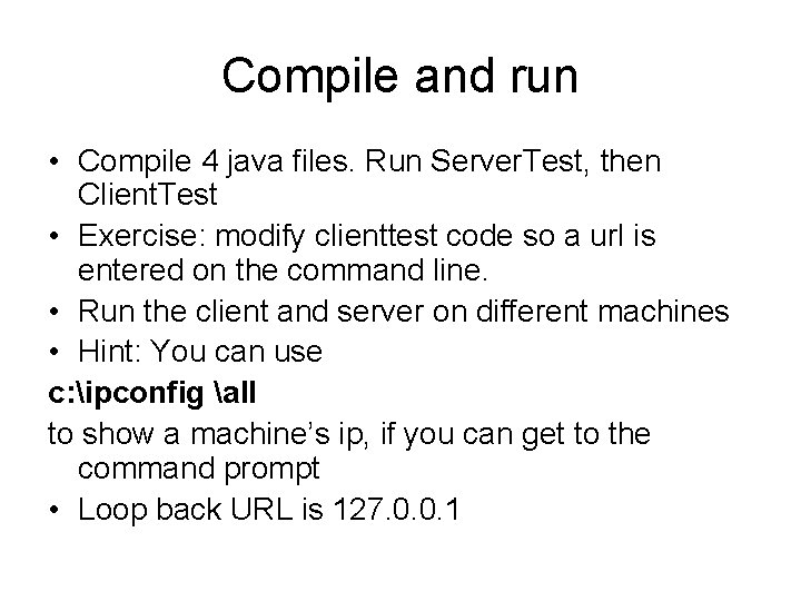 Compile and run • Compile 4 java files. Run Server. Test, then Client. Test