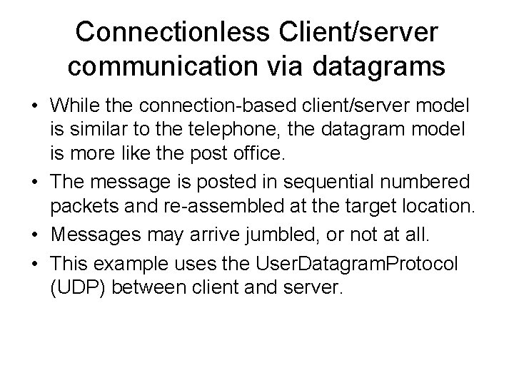 Connectionless Client/server communication via datagrams • While the connection-based client/server model is similar to