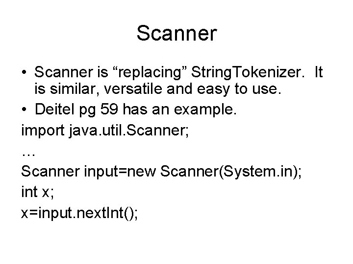 Scanner • Scanner is “replacing” String. Tokenizer. It is similar, versatile and easy to