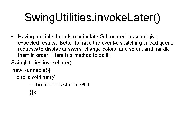 Swing. Utilities. invoke. Later() • Having multiple threads manipulate GUI content may not give