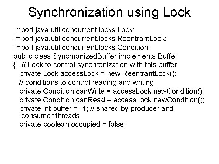 Synchronization using Lock import java. util. concurrent. locks. Lock; import java. util. concurrent. locks.