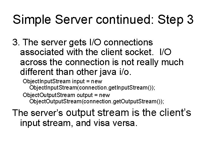 Simple Server continued: Step 3 3. The server gets I/O connections associated with the