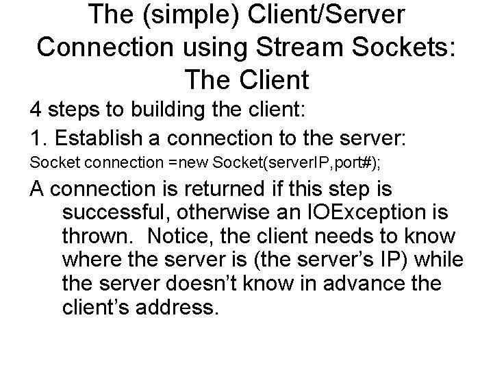 The (simple) Client/Server Connection using Stream Sockets: The Client 4 steps to building the