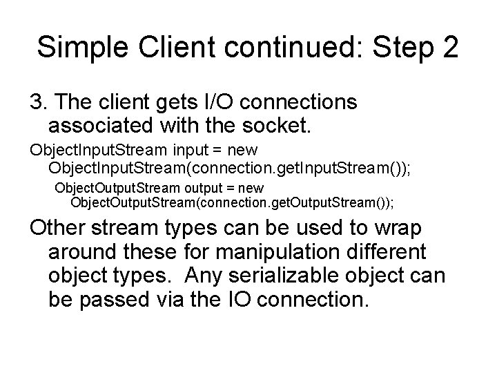 Simple Client continued: Step 2 3. The client gets I/O connections associated with the