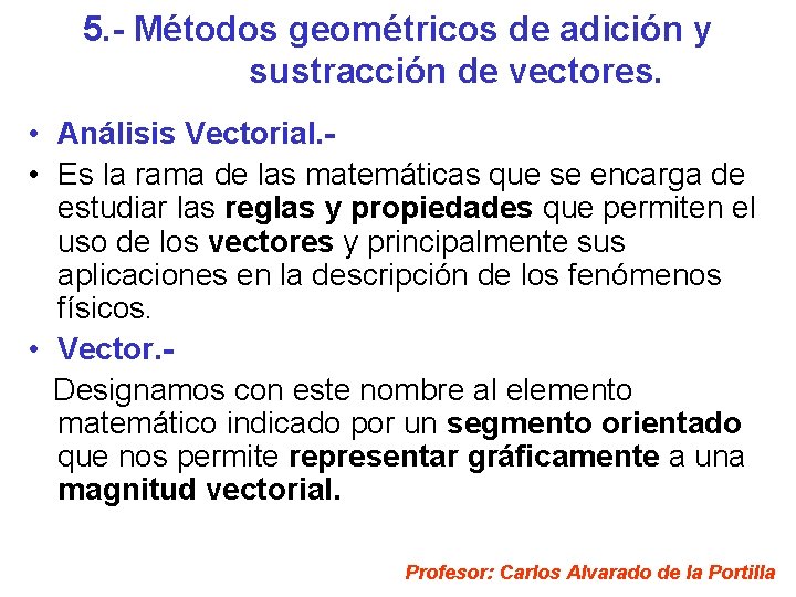 5. - Métodos geométricos de adición y sustracción de vectores. • Análisis Vectorial. •