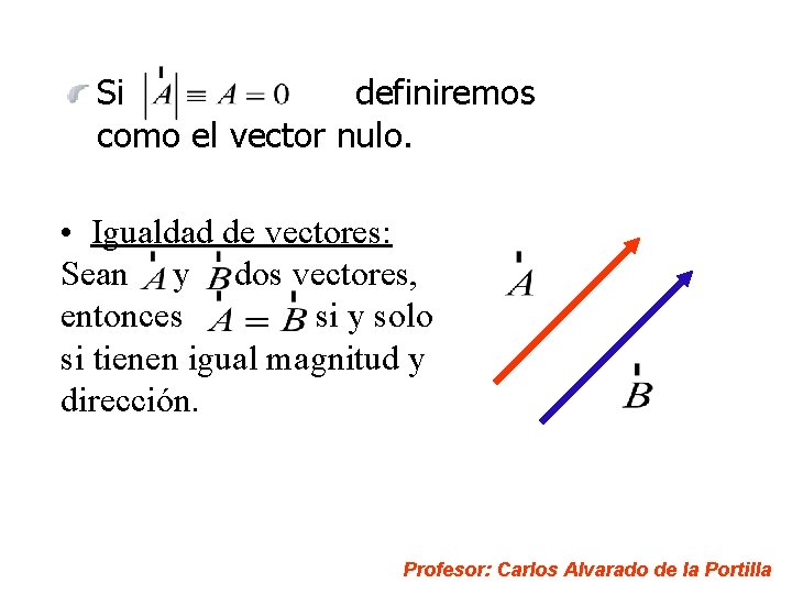 Si definiremos como el vector nulo. • Igualdad de vectores: Sean y dos vectores,