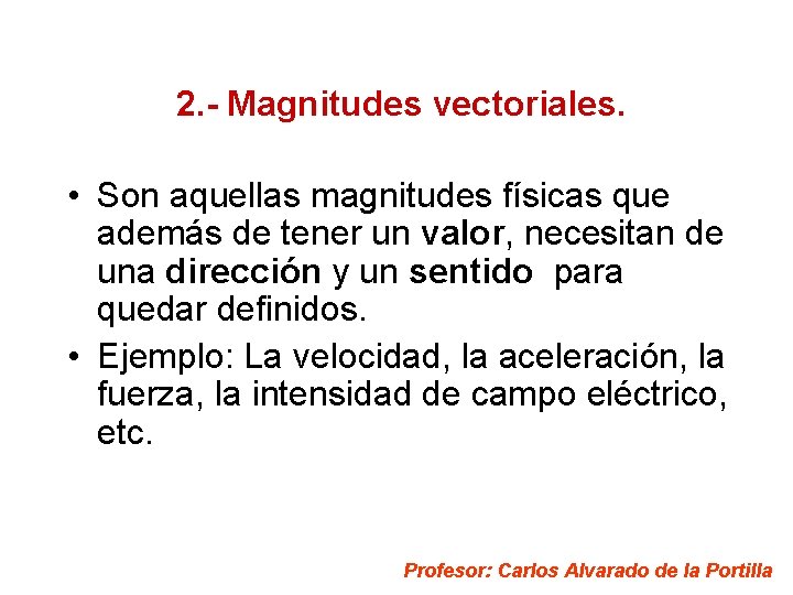 2. - Magnitudes vectoriales. • Son aquellas magnitudes físicas que además de tener un