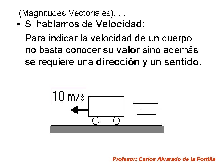 (Magnitudes Vectoriales). . . • Si hablamos de Velocidad: Para indicar la velocidad de