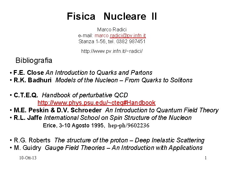 Fisica Nucleare II Marco Radici e-mail: marco. radici@pv. infn. it Stanza 1 -56, tel.