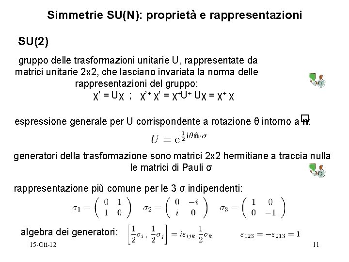 Simmetrie SU(N): proprietà e rappresentazioni SU(2) gruppo delle trasformazioni unitarie U, rappresentate da matrici