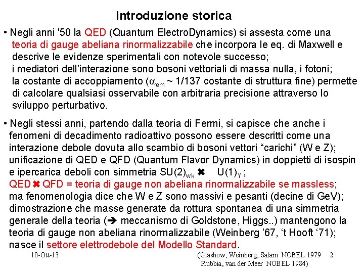 Introduzione storica • Negli anni '50 la QED (Quantum Electro. Dynamics) si assesta come