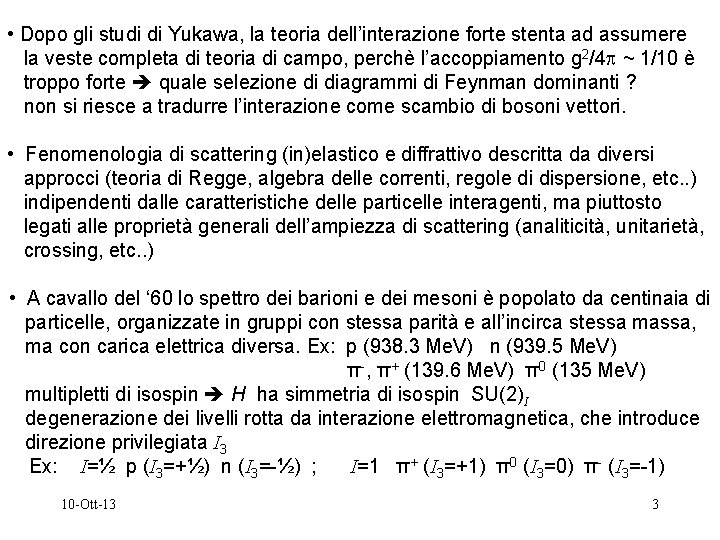  • Dopo gli studi di Yukawa, la teoria dell’interazione forte stenta ad assumere