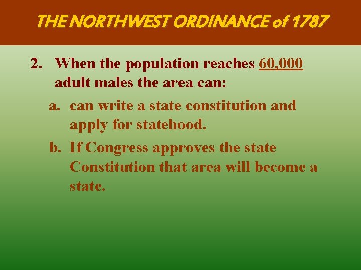 THE NORTHWEST ORDINANCE of 1787 2. When the population reaches 60, 000 adult males