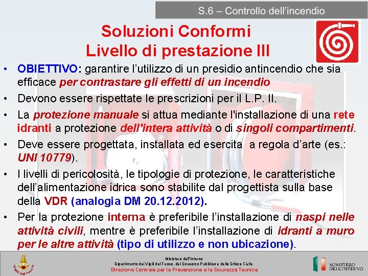 Soluzioni Conformi Livello di prestazione III • OBIETTIVO: garantire l’utilizzo di un presidio antincendio