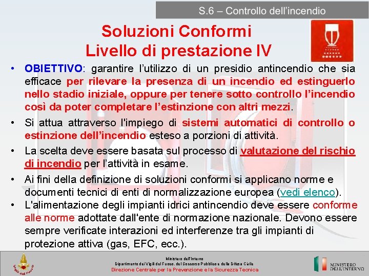 Soluzioni Conformi Livello di prestazione IV • OBIETTIVO: garantire l’utilizzo di un presidio antincendio