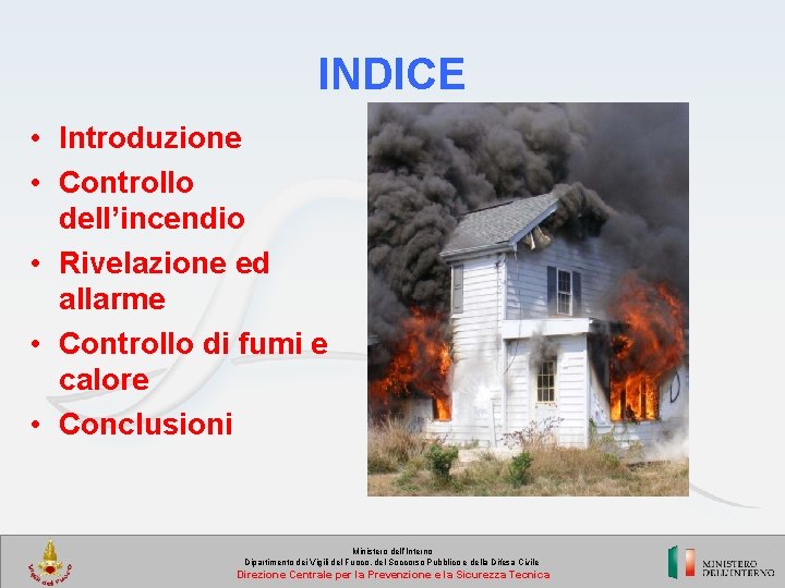 INDICE • Introduzione • Controllo dell’incendio • Rivelazione ed allarme • Controllo di fumi