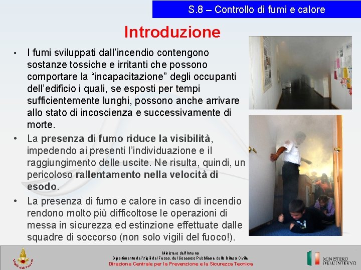 S. 8 – Controllo di fumi e calore Introduzione I fumi sviluppati dall’incendio contengono