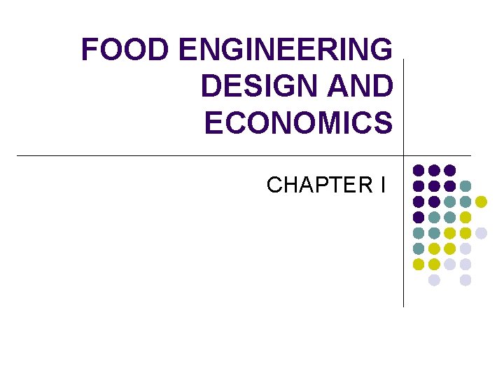 FOOD ENGINEERING DESIGN AND ECONOMICS CHAPTER I 