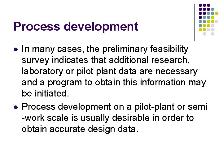 Process development l l In many cases, the preliminary feasibility survey indicates that additional