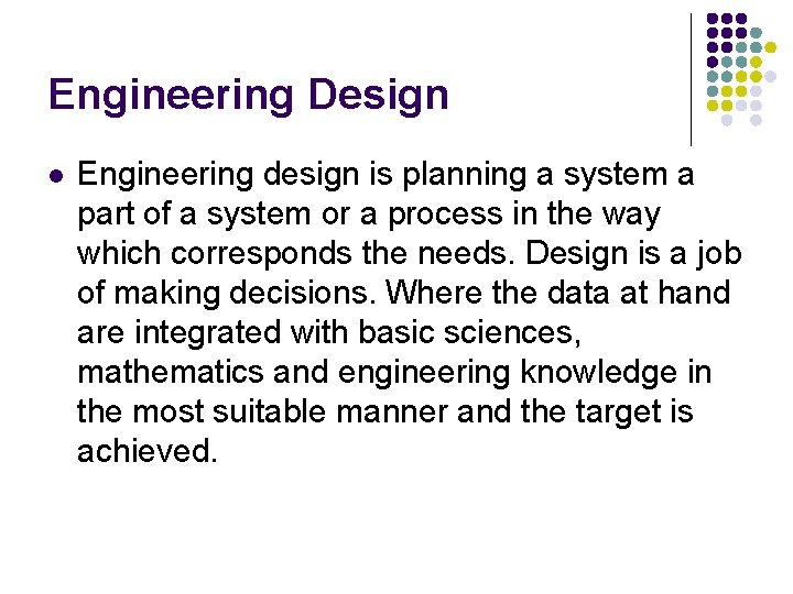 Engineering Design l Engineering design is planning a system a part of a system