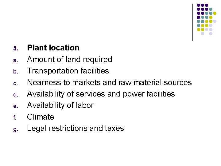 5. a. b. c. d. e. f. g. Plant location Amount of land required