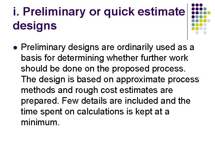 i. Preliminary or quick estimate designs l Preliminary designs are ordinarily used as a