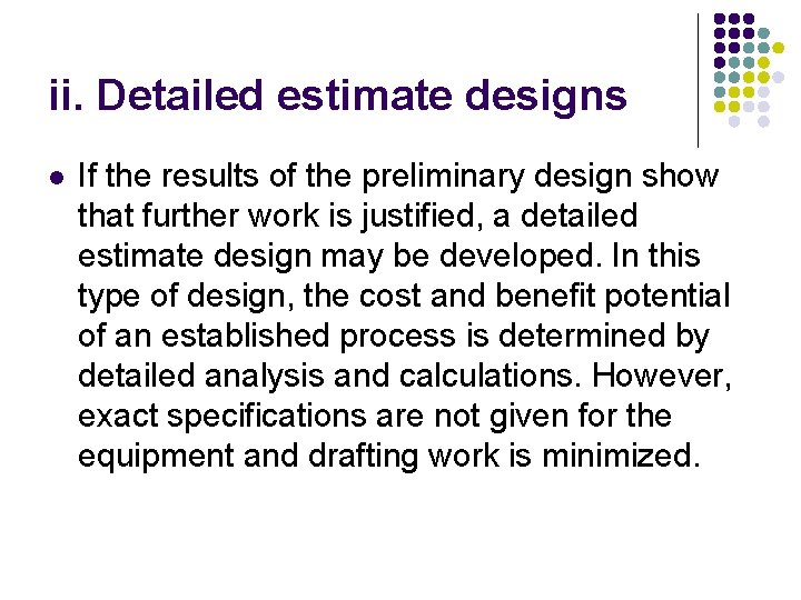 ii. Detailed estimate designs l If the results of the preliminary design show that