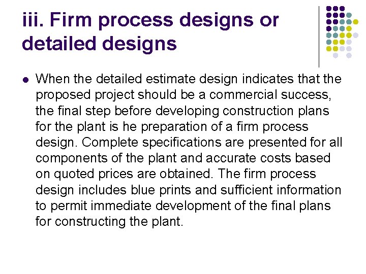 iii. Firm process designs or detailed designs l When the detailed estimate design indicates